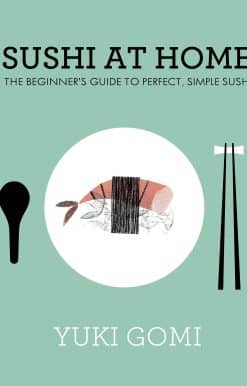 Sushi at Home: The Beginner's Guide to Perfect, Simple Sushi