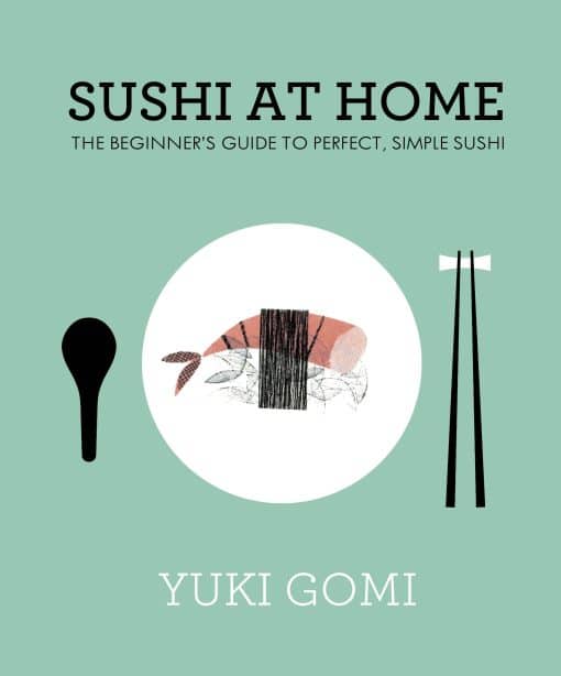 Sushi at Home: The Beginner's Guide to Perfect, Simple Sushi