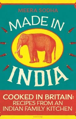 Made in India: 130 Simple, Fresh and Flavourful Recipes from One Indian Family