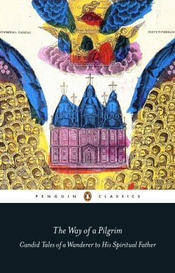 The Way of a Pilgrim: Candid Tales of a Wanderer to His Spiritual Father