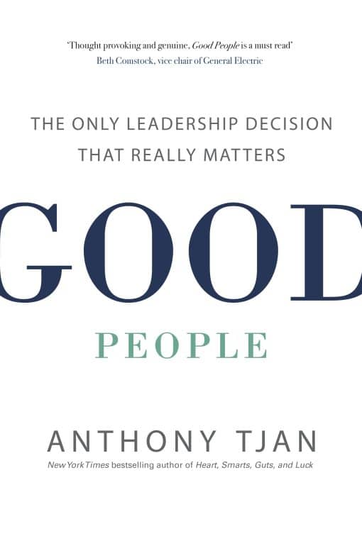 Good People: The Only Leadership Decision That Really Matters