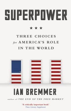 Superpower: Three Choices for America’s Role in the World