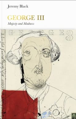 George III (Penguin Monarchs): Madness and Majesty
