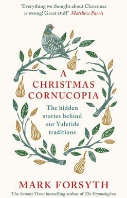 A Christmas Cornucopia: The Hidden Stories Behind Our Yuletide Traditions