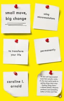 Small Move, Big Change: Using Microresolutions to Transform Your Life Permanently