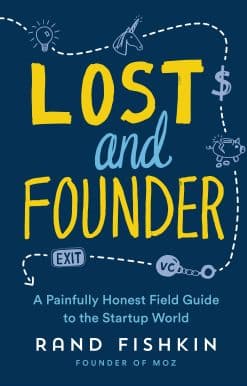 Lost and Founder: A Painfully Honest Field Guide to the Startup World