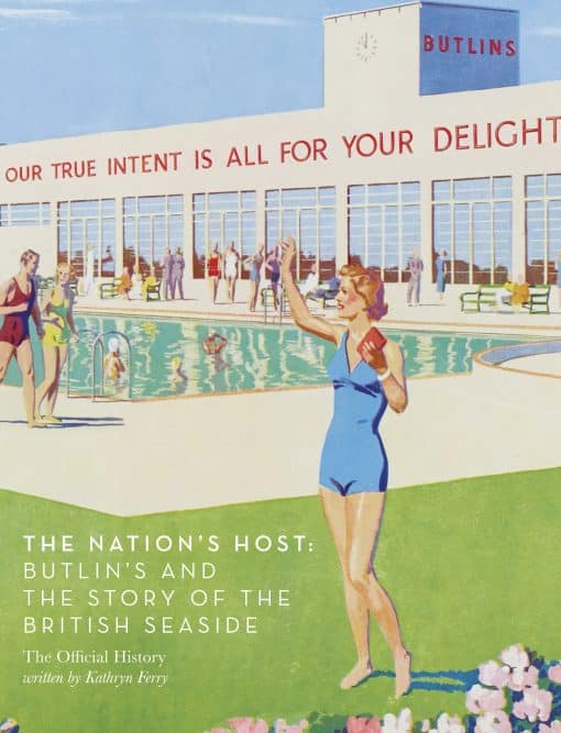 The Nation's Host: Butlin's and the Story of the British Seaside