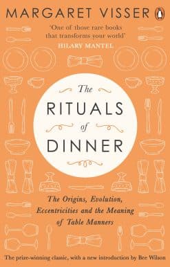 The Rituals of Dinner: The Origins, Evolution, Eccentricities and Meaning of Table Manners