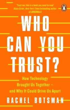 Who Can You Trust?: How Technology Brought Us Together – and Why It Could Drive Us Apart