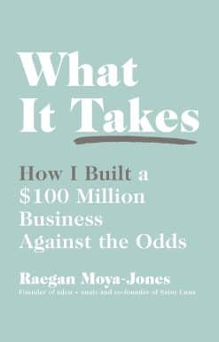 What It Takes: How I Built a $100 Million Business Against the Odds