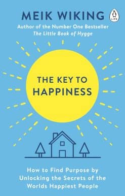 The Key to Happiness: How to Find Purpose by Unlocking the Secrets of the World's Happiest People