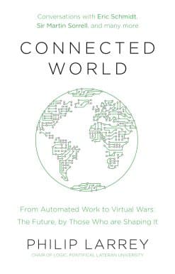 Connected World: From Automated Work to Virtual Wars: The Future, By Those Who Are Shaping It
