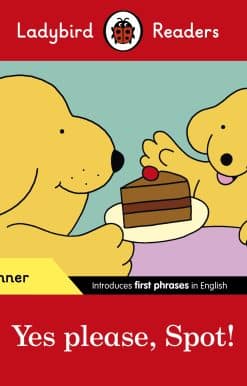 Ladybird Readers Beginner Level - Spot - Yes please, Spot! (ELT Graded Reader)
