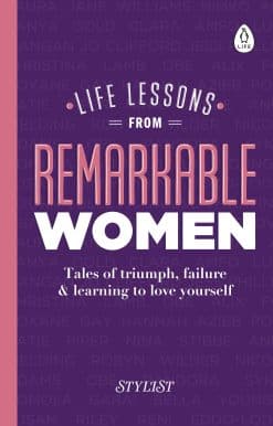 Life Lessons from Remarkable Women: Tales of Triumph, Failure and Learning to Love Yourself