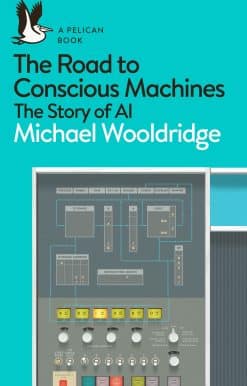 The Road to Conscious Machines: The Story of AI