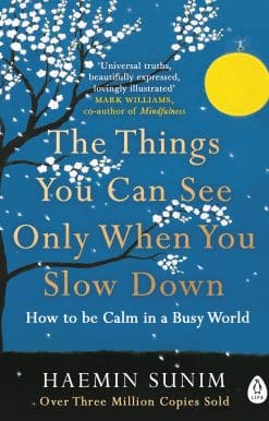 The Things You Can See Only When You Slow Down: How to be Calm in a Busy World