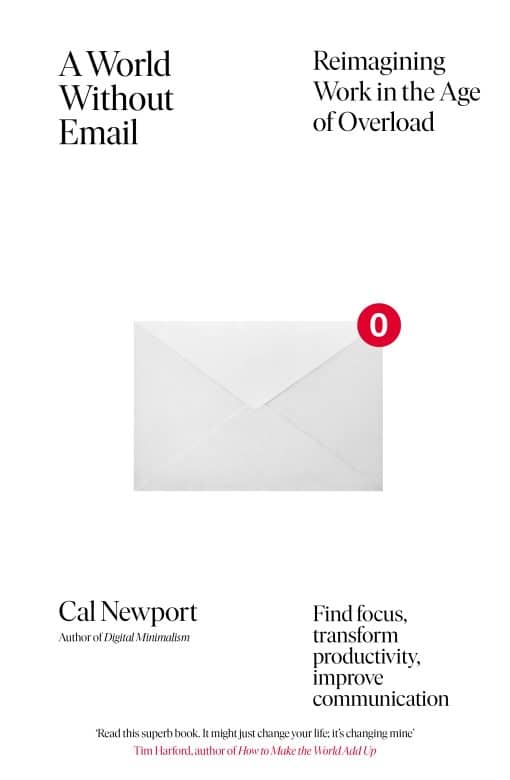 A World Without Email: Find Focus and Transform the Way You Work Forever (from the NYT bestselling productivity expert)