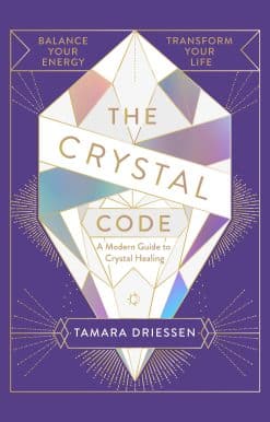The Crystal Code: Balance Your Energy, Transform Your Life