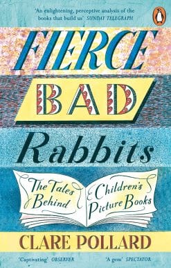 Fierce Bad Rabbits: The Tales Behind Children's Picture Books
