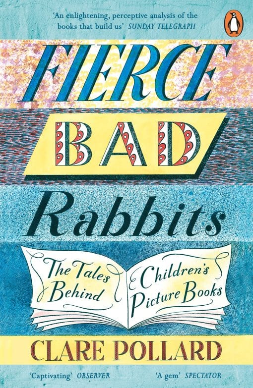 Fierce Bad Rabbits: The Tales Behind Children's Picture Books