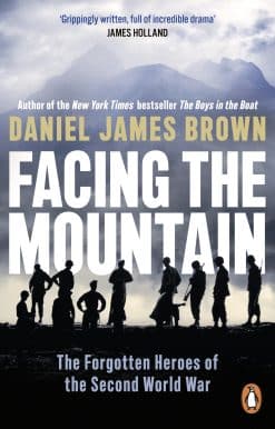 Facing The Mountain: The Forgotten Heroes of the Second World War