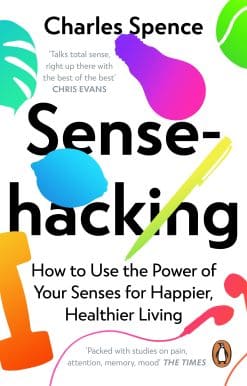 Sensehacking: How to Use the Power of Your Senses for Happier, Healthier Living