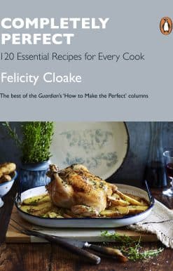 Completely Perfect: 120 Essential Recipes for Every Cook