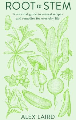 Root to Stem: A seasonal guide to natural recipes and remedies for everyday life