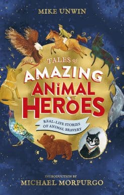 Tales of Amazing Animal Heroes: With an introduction from Michael Morpurgo
