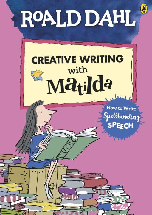 Roald Dahl's Creative Writing with Matilda: How to Write Spellbinding Speech