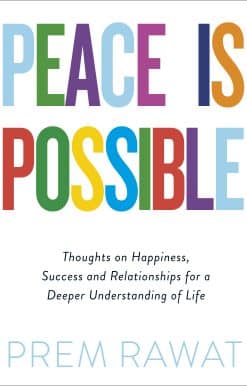 Peace Is Possible: Thoughts on happiness, success and relationships for a deeper understanding of life
