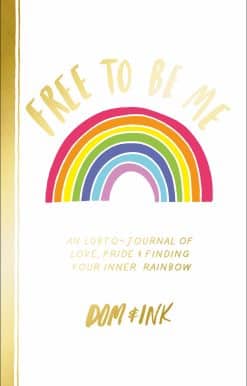 Free To Be Me: An LGBTQ+ Journal of Love, Pride and Finding Your Inner Rainbow