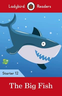 Ladybird Readers Starter Level 12 – The Big Fish (ELT Graded Reader)