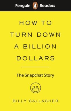 Penguin Readers Level 2: How to Turn Down a Billion Dollars: The Snapchat Story (ELT Graded Reader) (Abridged Edition)