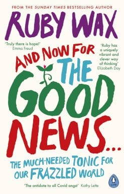 And Now For The Good News...: The much-needed tonic for our frazzled world