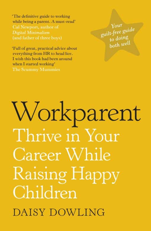 Workparent: The Complete Guide to Succeeding on the Job, Staying True to Yourself, and Raising Happy Kids