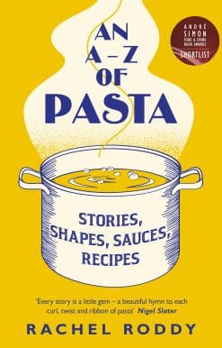 An A-Z of Pasta: Stories, Shapes, Sauces, Recipes