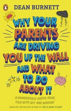 Why Your Parents Are Driving You Up the Wall and What To Do About It: THE BOOK EVERY TEENAGER NEEDS TO READ