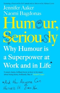 Humour, Seriously: Why Humour Is A Superpower At Work And In Life