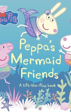 Peppa Pig: Peppa's Mermaid Friends: A Lift-the-Flap Book