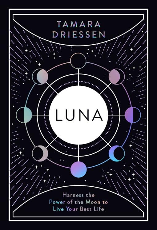 Luna: Harness the Power of the Moon to Live Your Best Life