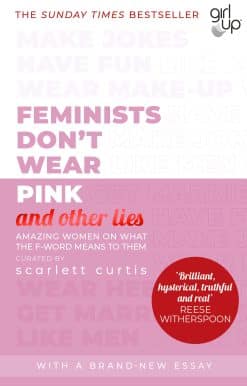 Feminists Don't Wear Pink (and other lies): Amazing women on what the F-word means to them