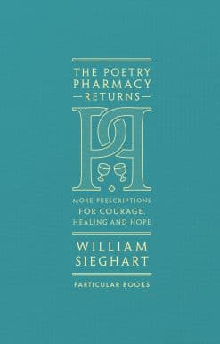 The Poetry Pharmacy Returns: More Prescriptions for Courage, Healing and Hope