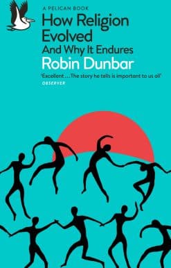 How Religion Evolved: And Why It Endures