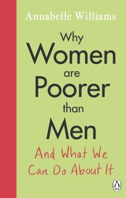 Why Women Are Poorer Than Men and What We Can Do About It