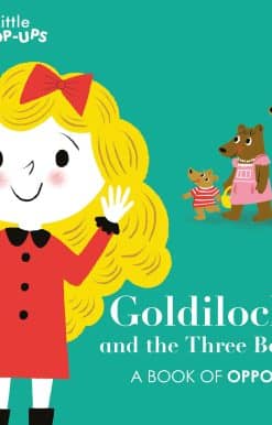 Little Pop-Ups: Goldilocks and the Three Bears: A Book of Opposites
