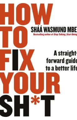How to Fix Your Sh*t: A Straightforward Guide to a Better Life
