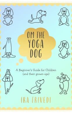 Om the Yoga Dog: A Beginner's Guide for Children (and their grown-ups)
