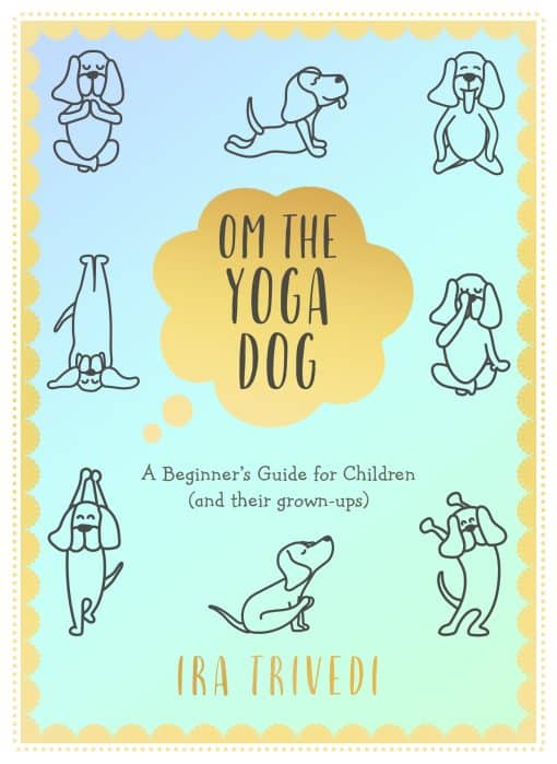 Om the Yoga Dog: A Beginner's Guide for Children (and their grown-ups)