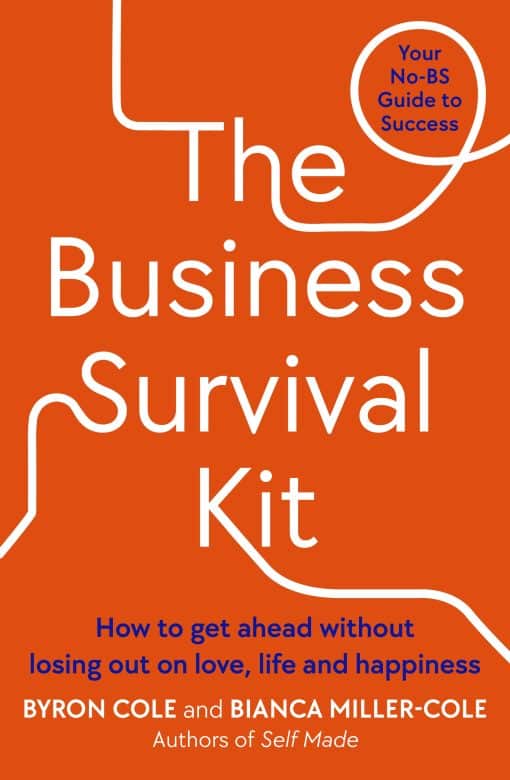 The Business Survival Kit: How to get ahead without losing out on love, life and happiness